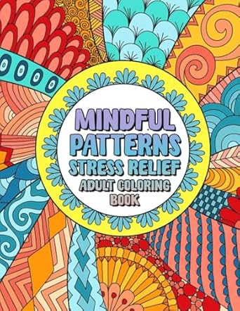 Mindful Patterns Stress Relief Adult Coloring Book